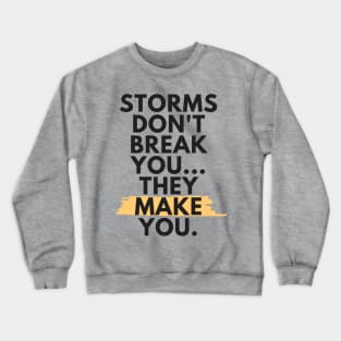 Storms Don't Break You, They Make You - Black Crewneck Sweatshirt